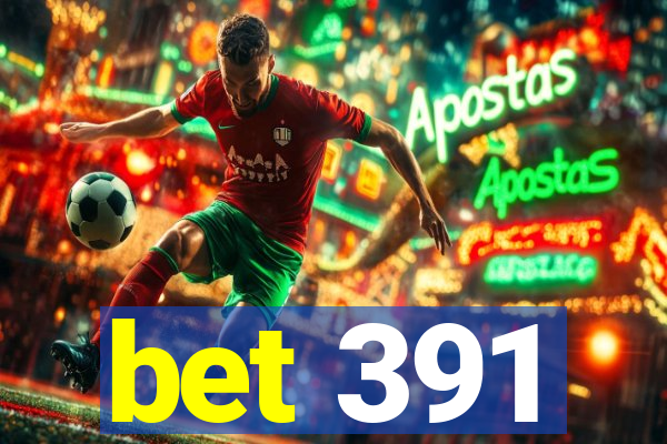 bet 391